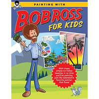 Painting with Bob Ross for Kids: With these simple-to-follow lessons, in no time [Paperback]