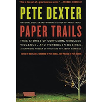 Paper Trails: True Stories of Confusion, Mindless Violence, and Forbidden Desire [Paperback]