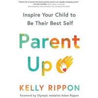 Parent Up: Inspire Your Child to Be Their Best Self [Paperback]