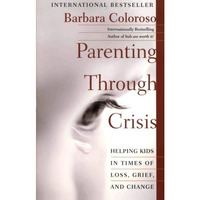 Parenting Through Crisis: Helping Kids in Times of Loss, Grief, and Change [Paperback]