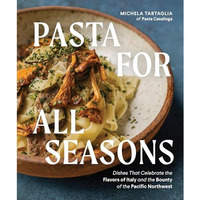 Pasta for All Seasons: Dishes that Celebrate the Flavors of Italy and the Bounty [Hardcover]
