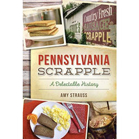 Pennsylvania Scrapple: A Delectable History [Paperback]