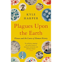 Plagues upon the Earth: Disease and the Course of Human History [Paperback]
