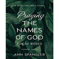 Praying the Names of God for 52 Weeks, Expanded Edition: A Year-Long Bible Study [Paperback]