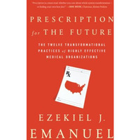Prescription for the Future: The Twelve Transformational Practices of Highly Eff [Paperback]