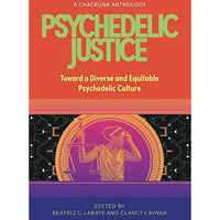 Psychedelic Justice: Toward a Diverse and Equitable Psychedelic Culture [Paperback]