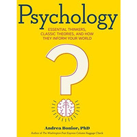 Psychology: Essential Thinkers, Classic Theories, and How They Inform Your World [Paperback]