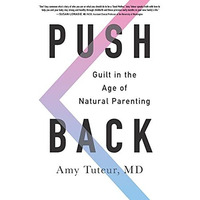 Push Back: Guilt in the Age of Natural Parenting [Paperback]