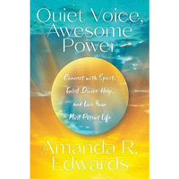 Quiet Voice, Awesome Power: Connect with Spirit, Enlist Divine Help, and Live Yo [Paperback]