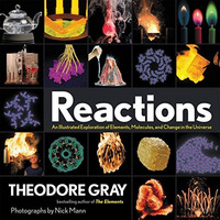 Reactions: An Illustrated Exploration of Elements, Molecules, and Change in the  [Paperback]
