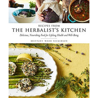 Recipes from the Herbalist's Kitchen: Delicious, Nourishing Food for Lifelon [Hardcover]