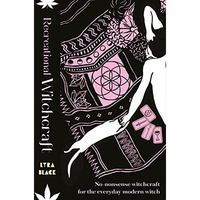 Recreational Witchcraft: No-nonsense Witchcraft for the Everyday Modern Witch [Hardcover]