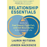 Relationship Essentials: Skills to Feel Heard, Fight Fair, and Set Boundaries in [Paperback]