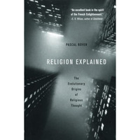 Religion Explained: The Evolutionary Origins of Religious Thought [Paperback]