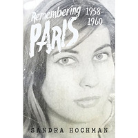 Remembering Paris 1958-1960: A Memoir [Paperback]