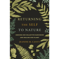 Returning the Self to Nature: Undoing Our Collective Narcissism and Healing Our  [Paperback]