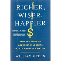 Richer, Wiser, Happier: How the World's Greatest Investors Win in Markets an [Hardcover]