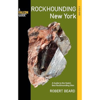Rockhounding New York: A Guide To The State's Best Rockhounding Sites [Paperback]