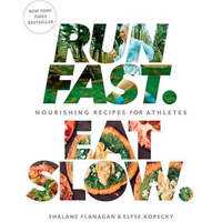 Run Fast. Eat Slow.: Nourishing Recipes for Athletes: A Cookbook [Hardcover]