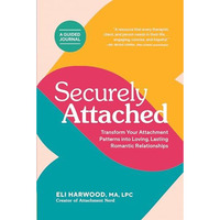 Securely Attached: Transform Your Attachment Patterns into Loving, Lasting Roman [Paperback]