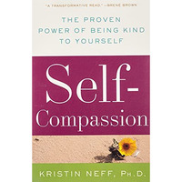 Self-Compassion: The Proven Power of Being Kind to Yourself [Paperback]
