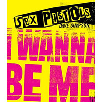 Sex Pistols: I Wanna Be Me [Hardcover]