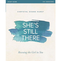 She's Still There Bible Study Guide: Rescuing the Girl in You [Paperback]