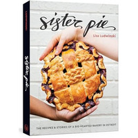 Sister Pie: The Recipes and Stories of a Big-Hearted Bakery in Detroit [A Baking [Hardcover]