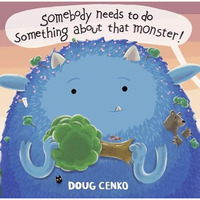 Somebody Needs to Do Something About That Monster! [Hardcover]