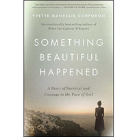 Something Beautiful Happened: A Story of Survival and Courage in the Face of Evi [Paperback]