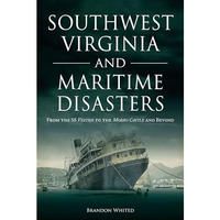 Southwest Virginia and Maritime Disasters: From The SS Vestris to the Morro Cast [Paperback]
