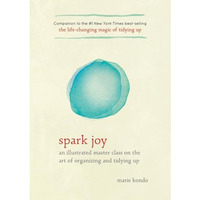 Spark Joy: An Illustrated Master Class on the Art of Organizing and Tidying Up [Hardcover]