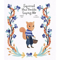 Squirrel Has Trouble Saying No [Hardcover]