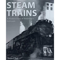 Steam Trains: A Modern View of Yesterday's Railroads [Paperback]