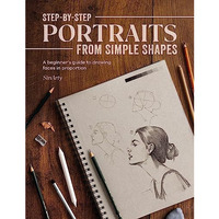 Step-by-Step Portraits from Simple Shapes: A beginners guide to drawing faces a [Paperback]