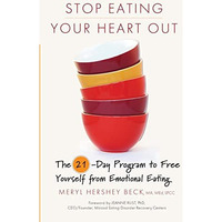 Stop Eating Your Heart Out: The 21-Day Program to Free Yourself from Emotional E [Paperback]