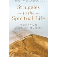 Struggles in the Spiritual Life : Their Nature and Their Remedies [Paperback]