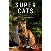 Super Cats: True Tales of Extraodinary Felines [Paperback]