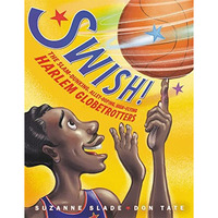 Swish!: The Slam-Dunking, Alley-Ooping, High-Flying Harlem Globetrotters [Hardcover]