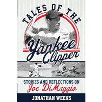 Tales of the Yankee Clipper: Stories and Reflections on Joe DiMaggio [Paperback]