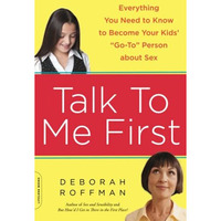 Talk to Me First: Everything You Need to Know to Become Your Kids' "Go- [Paperback]