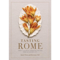 Tasting Rome: Fresh Flavors and Forgotten Recipes from an Ancient City: A Cookbo [Hardcover]