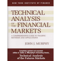 Technical Analysis of the Financial Markets: A Comprehensive Guide to Trading Me [Hardcover]
