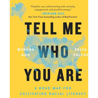 Tell Me Who You Are: A Road Map for Cultivating Racial Literacy [Paperback]