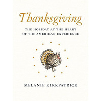 Thanksgiving: The Holiday at the Heart of the American Experience [Hardcover]