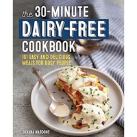 The 30-Minute Dairy-Free Cookbook: 101 Easy and Delicious Meals for Busy People [Paperback]