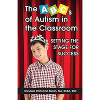 The ABCs of Autism in the Classroom: Setting the Stage for Success [Paperback]