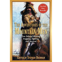 The Adventures of the Mountain Men: True Tales of Hunting, Trapping, Fighting, A [Paperback]