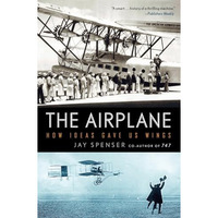 The Airplane: How Ideas Gave Us Wings [Paperback]