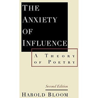 The Anxiety of Influence: A Theory of Poetry [Paperback]